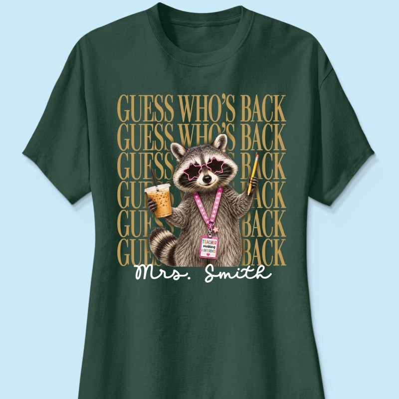 Funny Raccoon Teacher Guess Who's Back - Personalized Shirt - First Day Of School Gift, Graduation Gift, Back To School Gift