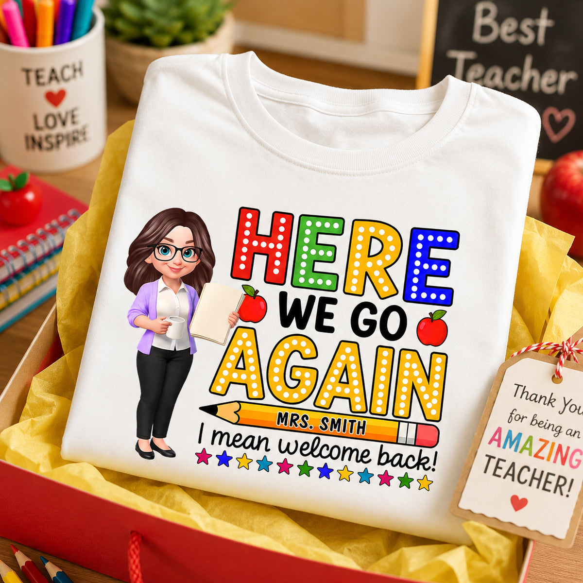 Here We Go Again I Mean Welcome Back - Personalized Shirt - Back to School Shirt for Teachers