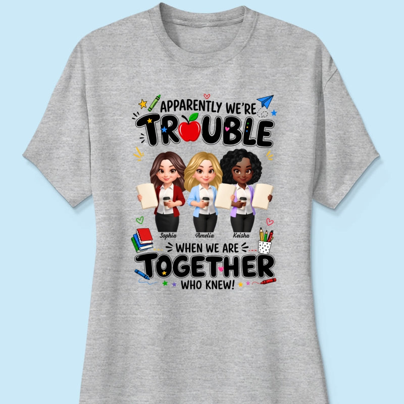 Funny Teacher Best Friends Trouble Together - Personalized Shirt - Back To School Gift For Teacher Besties, Colleagues