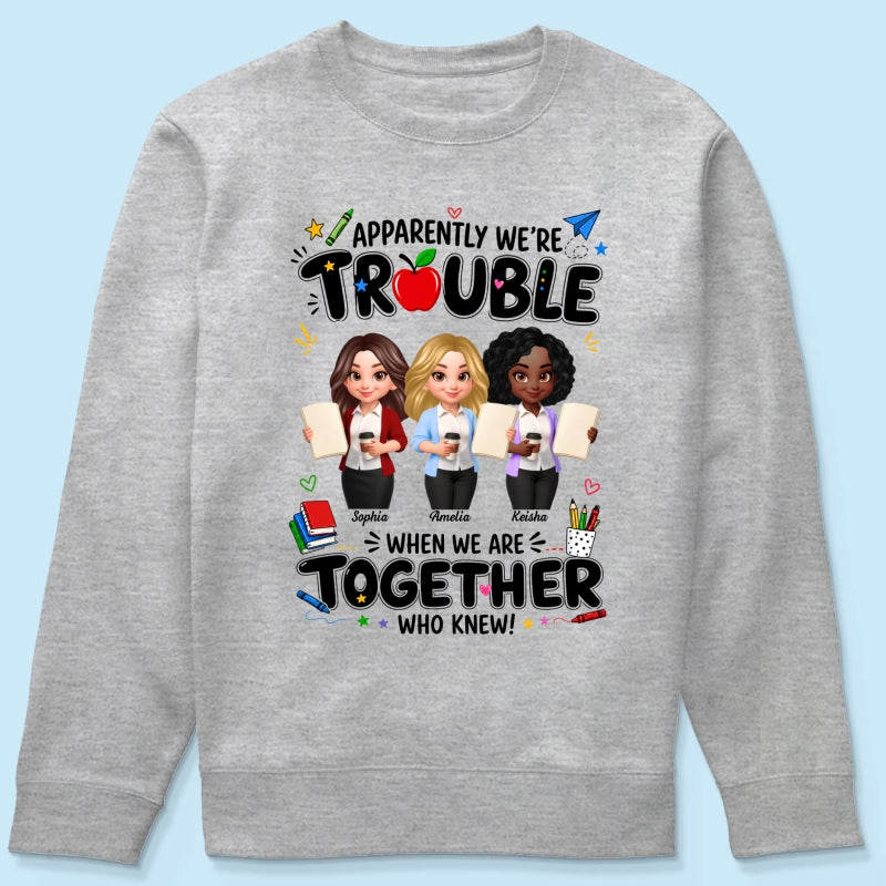 Funny Teacher Best Friends Trouble Together - Personalized Shirt - Back To School Gift For Teacher Besties, Colleagues
