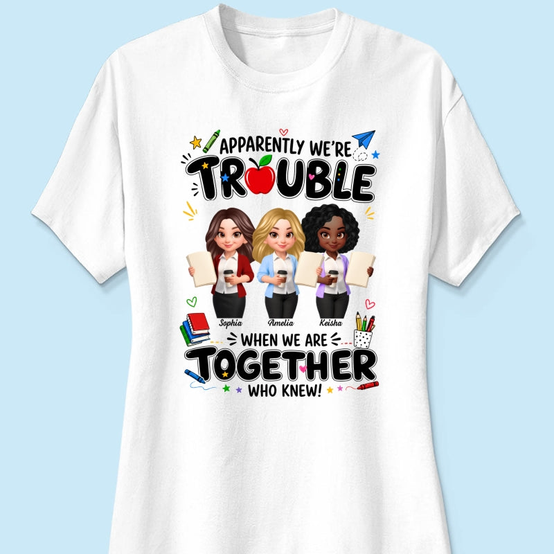 Funny Teacher Best Friends Trouble Together - Personalized Shirt - Back To School Gift For Teacher Besties, Colleagues