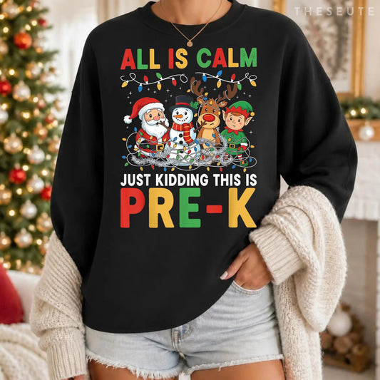 All is Calm Just Kidding This is Pre-K Christmas Teacher Sweatshirt