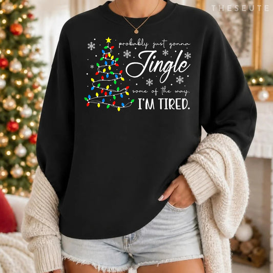 Probably Just Gonna Jingle Some of The Way I'm Tired Xmas Sweatshirt