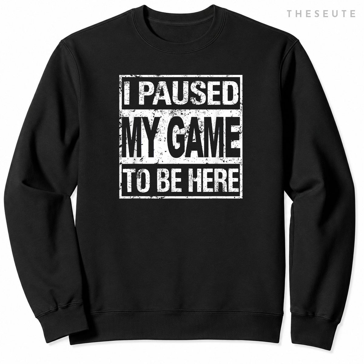 I Paused My Game To Be Here Sweatshirt Gamer Sweatshirt