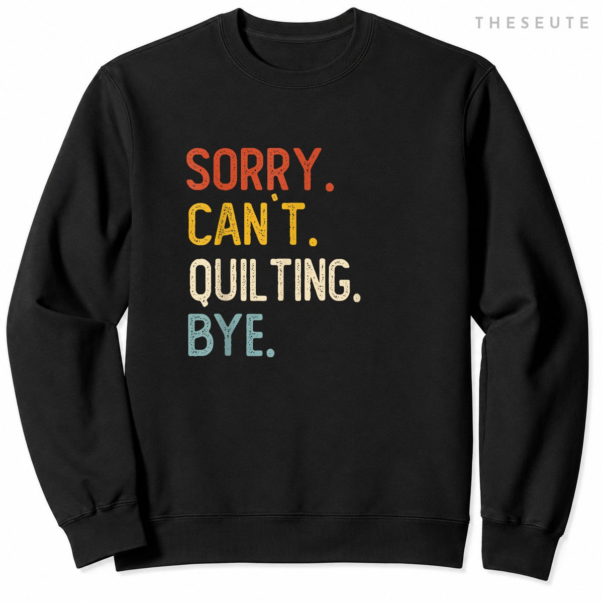 Sorry Can't Quilting Bye Shirts Funny Quilting Lovers Sweatshirt