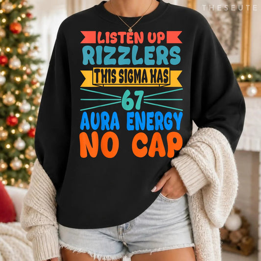 Listen Up Rizzlers This Sigma Has 67 Aura Energy Six Seven Sweatshirt