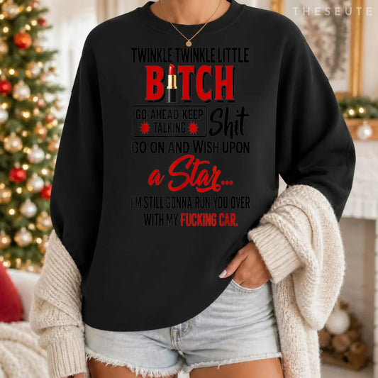 Twinkle Twinkle Little Bitch Go Ahead Keep Talking Shit Sweatshirt