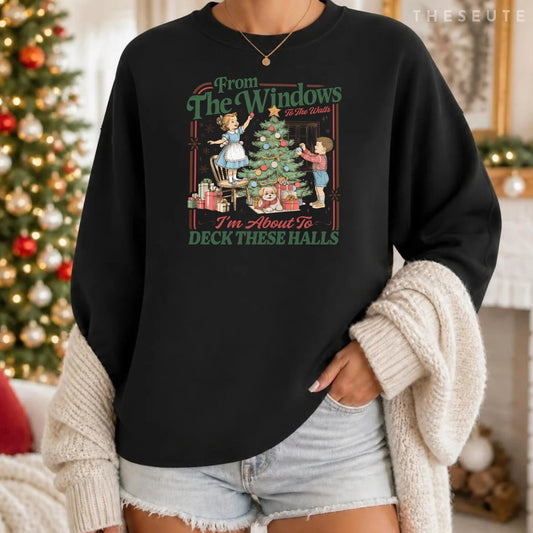 From The Windows to Walls I'm About Deck These Halls Xmas Sweatshirt