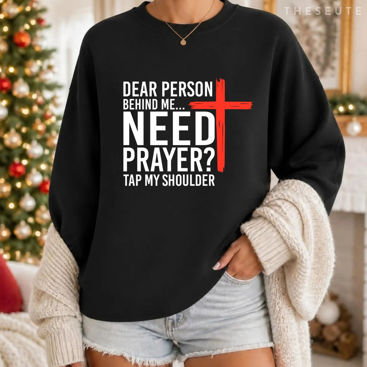 (On Back) Dear Person Behind Me Need Prayer Tap My Shoulder Sweatshirt