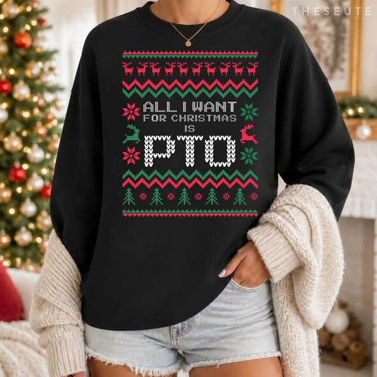 Funny All I Want For Christmas is PTO Matching Ugly Sweatshirt