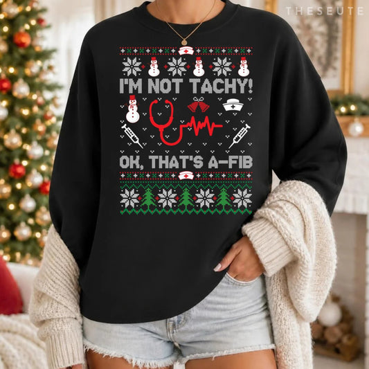 I'm Not Tachy Funny Nurse Ugly Christmas Sweatshirt