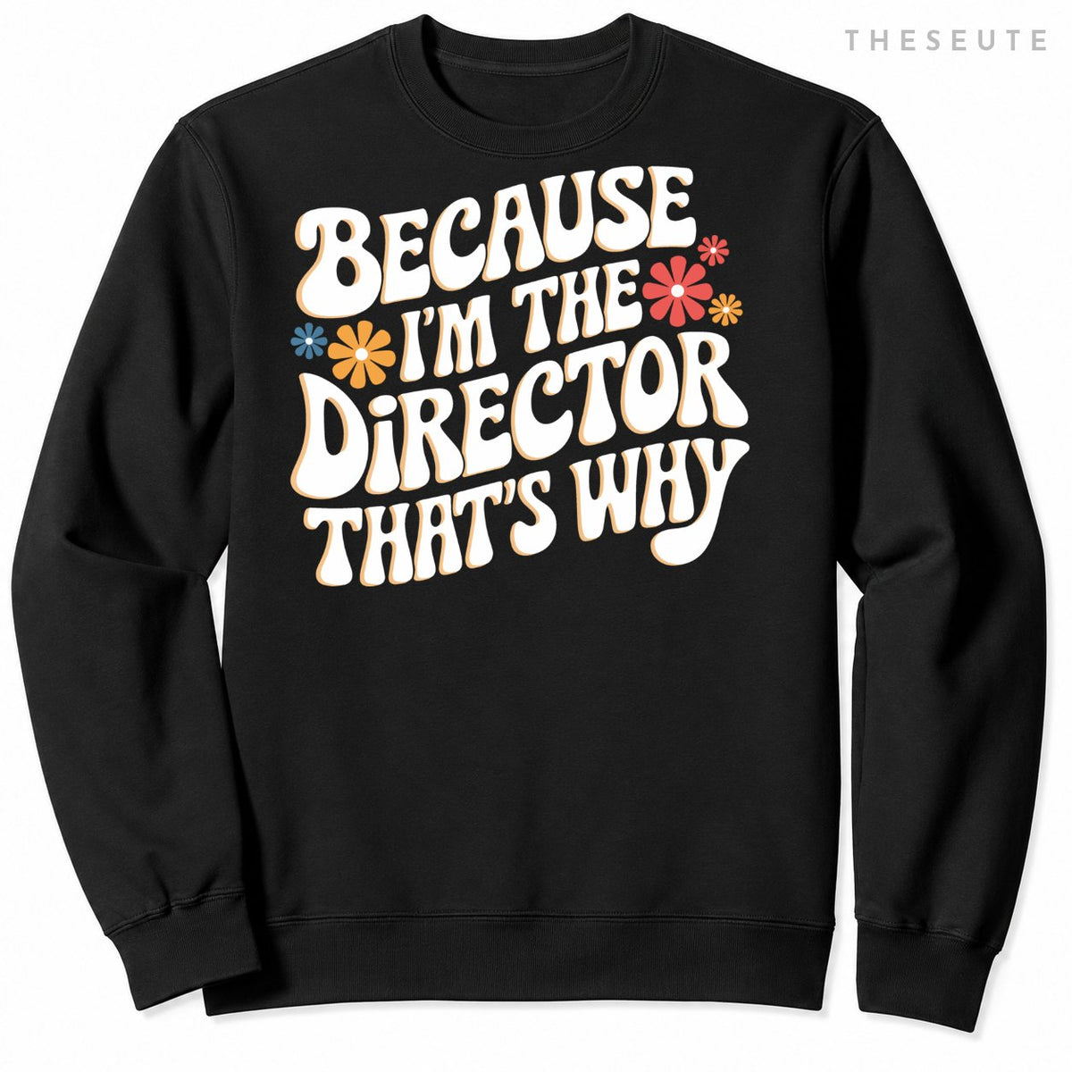 Filmmaker Because I'M The Director That'S Why Sweatshirt