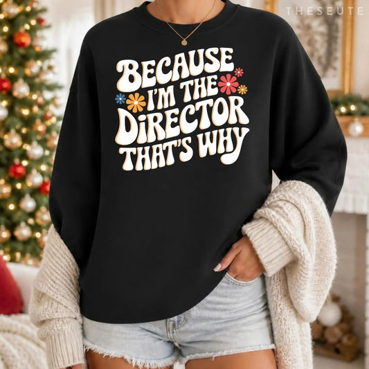 Filmmaker Because I'M The Director That'S Why Sweatshirt