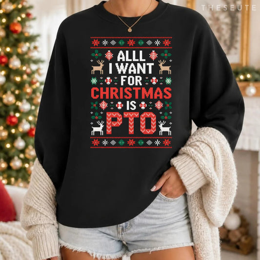 All I Want for Christmas is PTO Funny Matching Ugly Sweatshirt