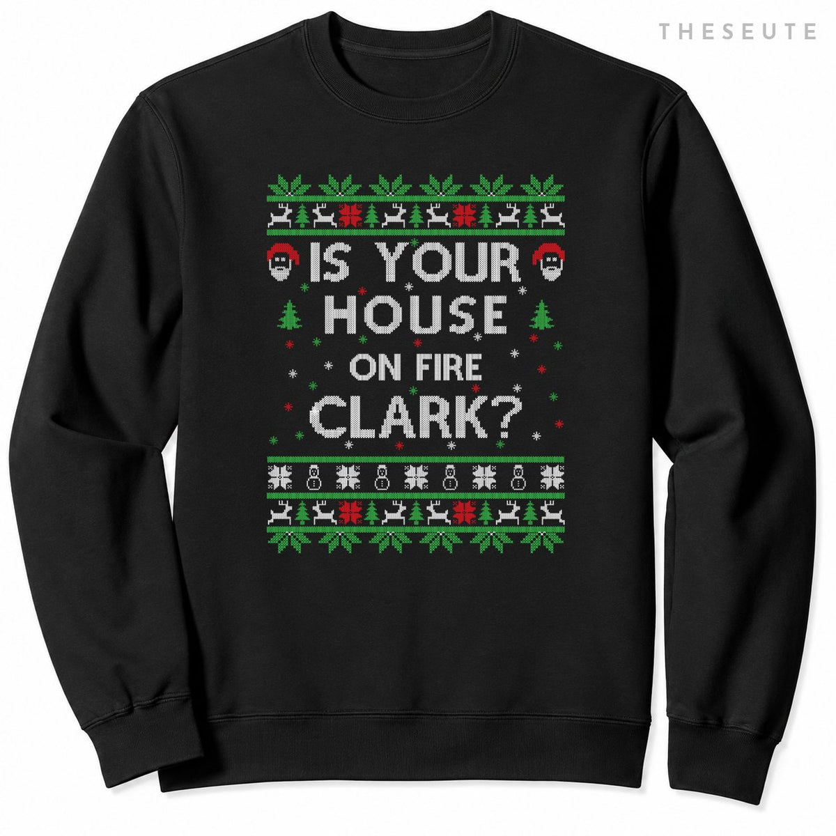 Is your house on fire Clark? Ugly Christmas Holiday Gift Sweatshirt