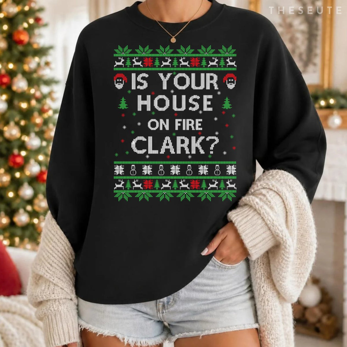 Is your house on fire Clark? Ugly Christmas Holiday Gift Sweatshirt