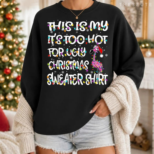 This Is My It's Too Hot For Ugly Sweatshirt Flamingo Christmas Sweatshirt