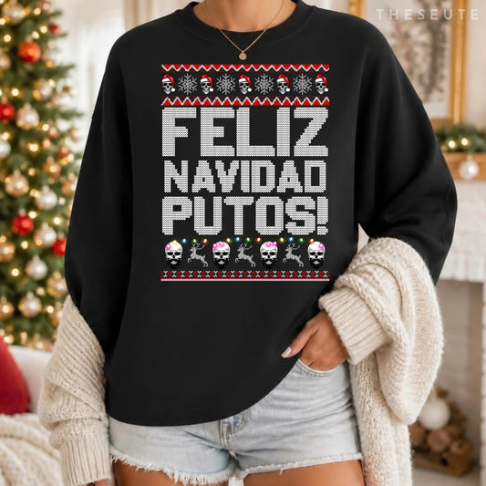 Feliz Navidad Putos Funny Mexican Ugly Christmas Party Gift Sweatshirt