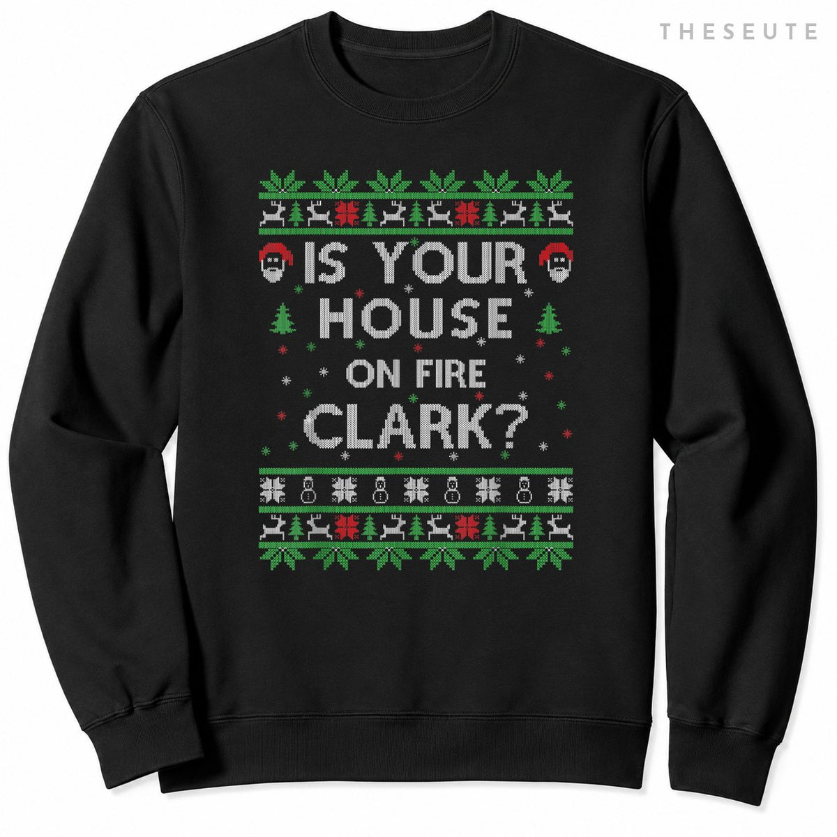 Is your house on fire Clark? Ugly Christmas Holiday Gift Sweatshirt