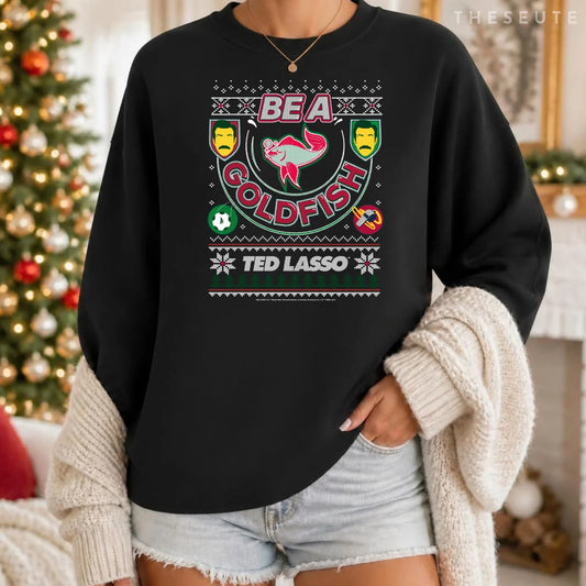 Ted Lasso Christmas Be A Goldfish Ugly Sweatshirt