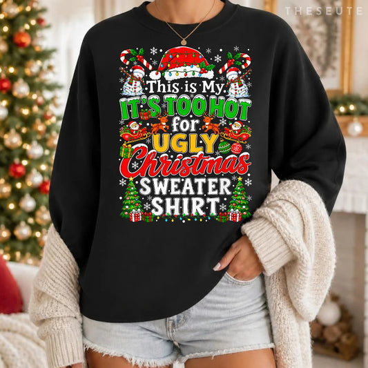 This is My It's Too Hot for Ugly Christmas Sweatshirt