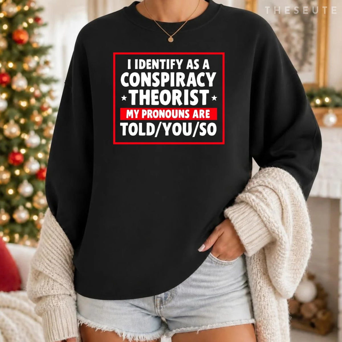 I Identify As A Conspiracy Theorist My Pronouns Are Told You Sweatshirt