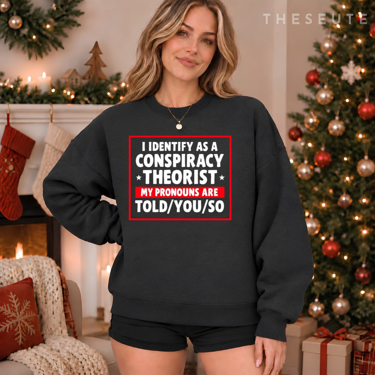 I Identify As A Conspiracy Theorist My Pronouns Are Told You Sweatshirt