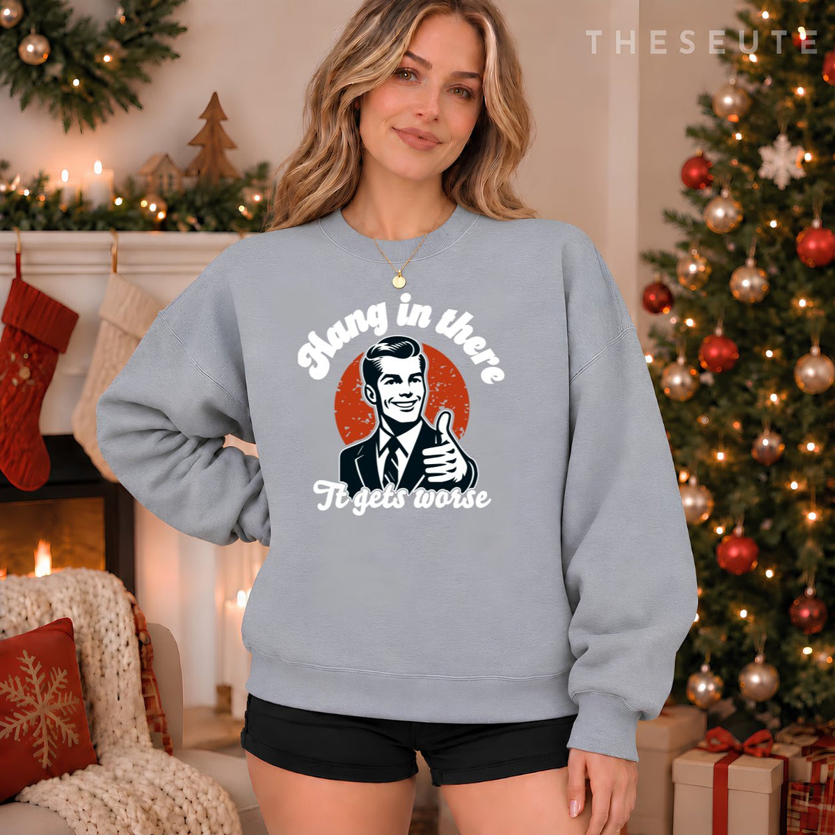 hang in there it gets worse Sweatshirt
