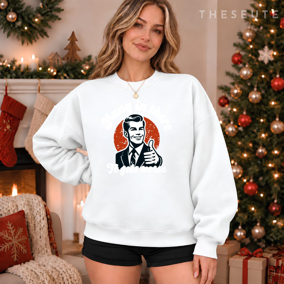 hang in there it gets worse Sweatshirt