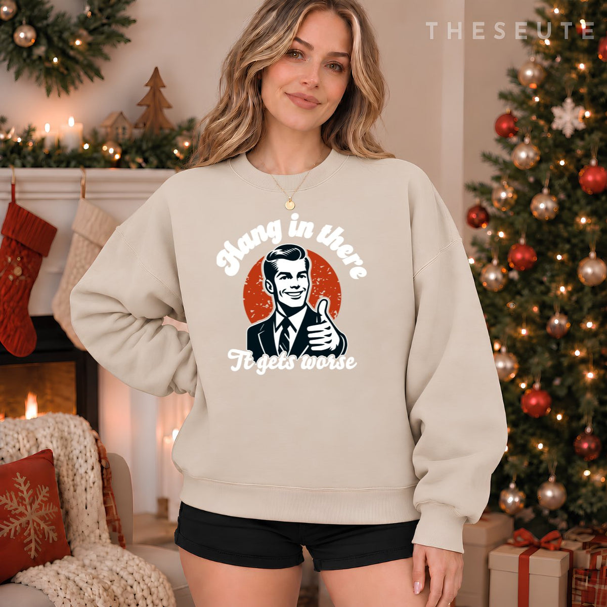 hang in there it gets worse Sweatshirt