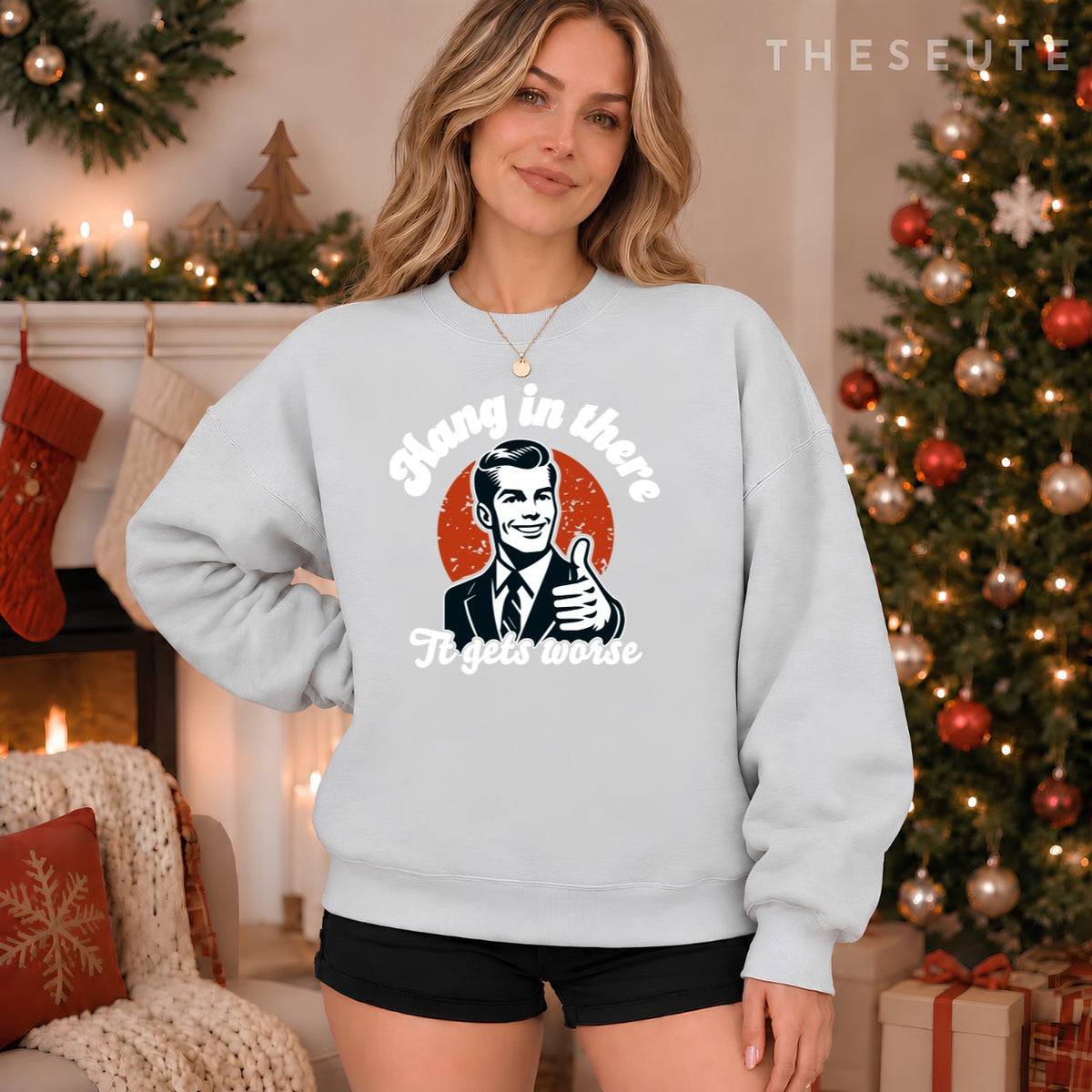 hang in there it gets worse Sweatshirt