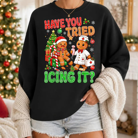 Gingerbread Have You Tried Icing It Funny Christmas Nurse Sweatshirt