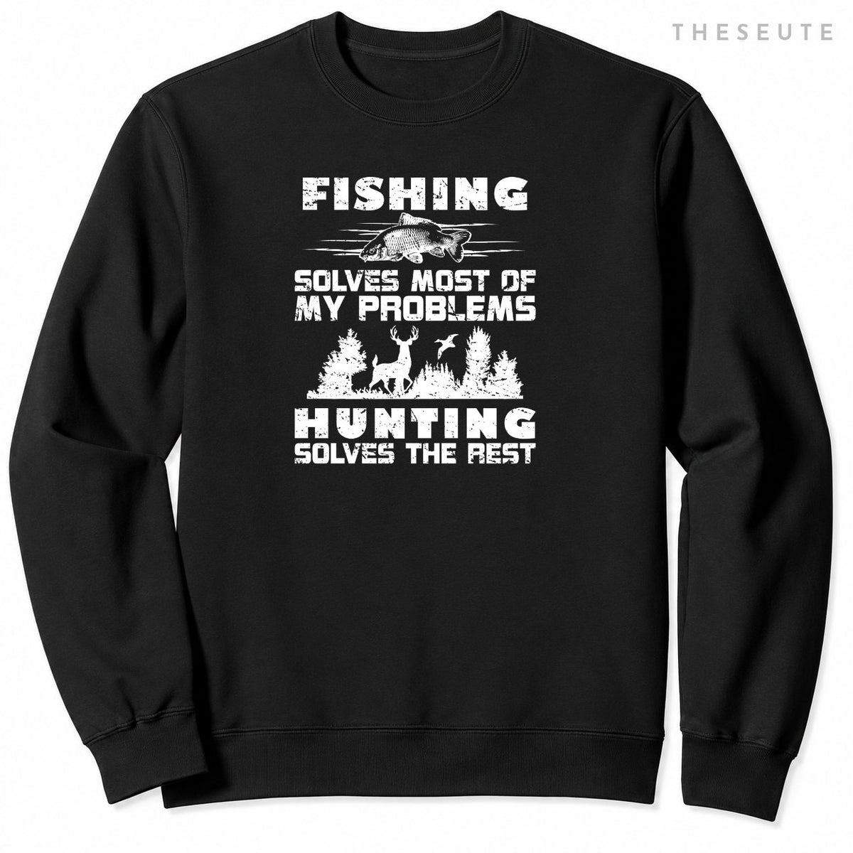 Fishing Solves Most of My Problems Hunting the Rest Fishing Sweatshirt