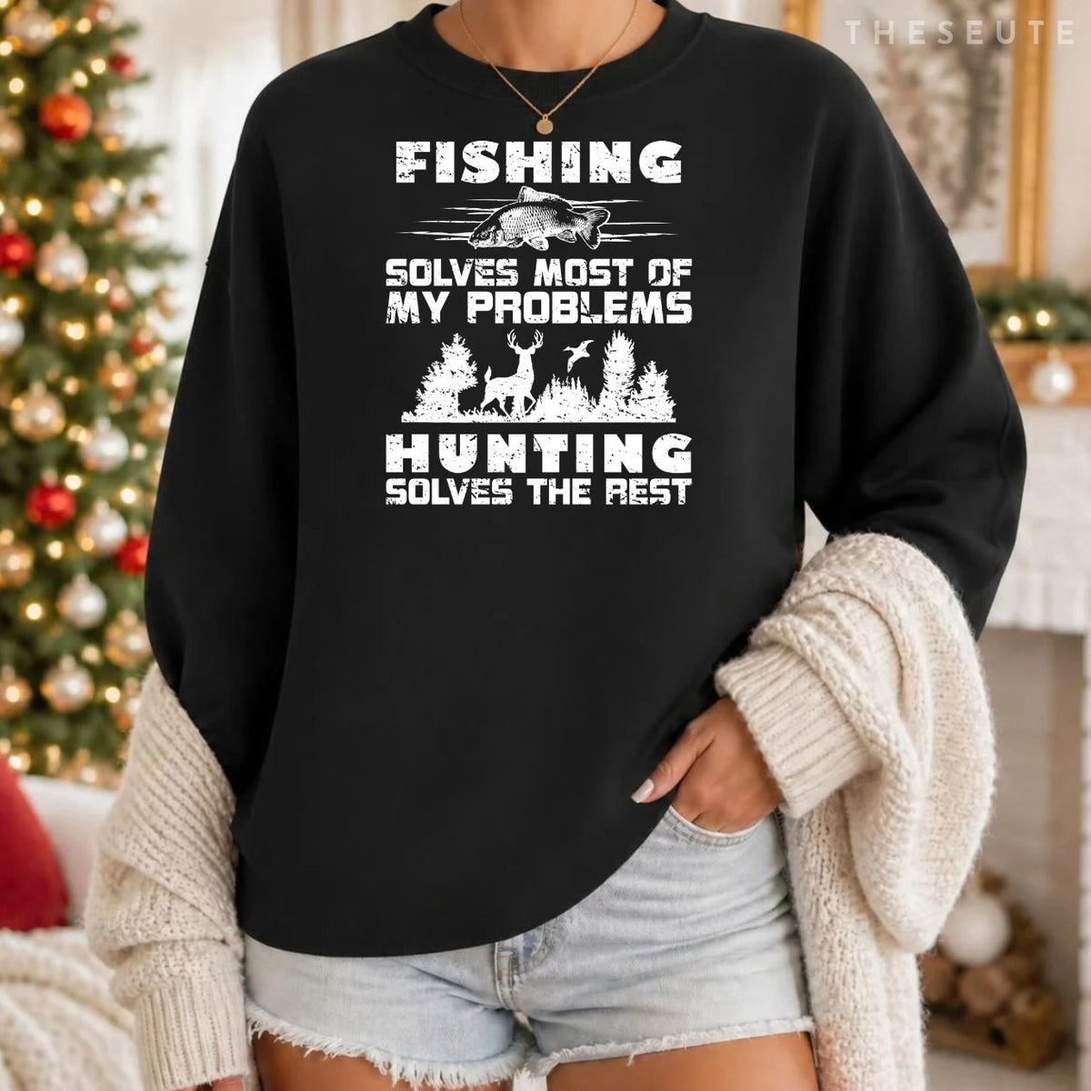 Fishing Solves Most of My Problems Hunting the Rest Fishing Sweatshirt