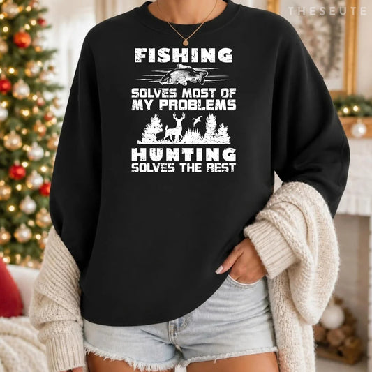 Fishing Solves Most of My Problems Hunting the Rest Fishing Sweatshirt
