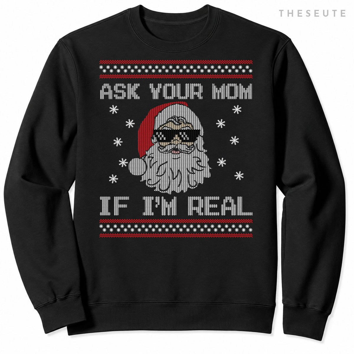Ugly Christmas Sweatshirt - Ask Your Mom If I'm Real Santa Sweatshirt