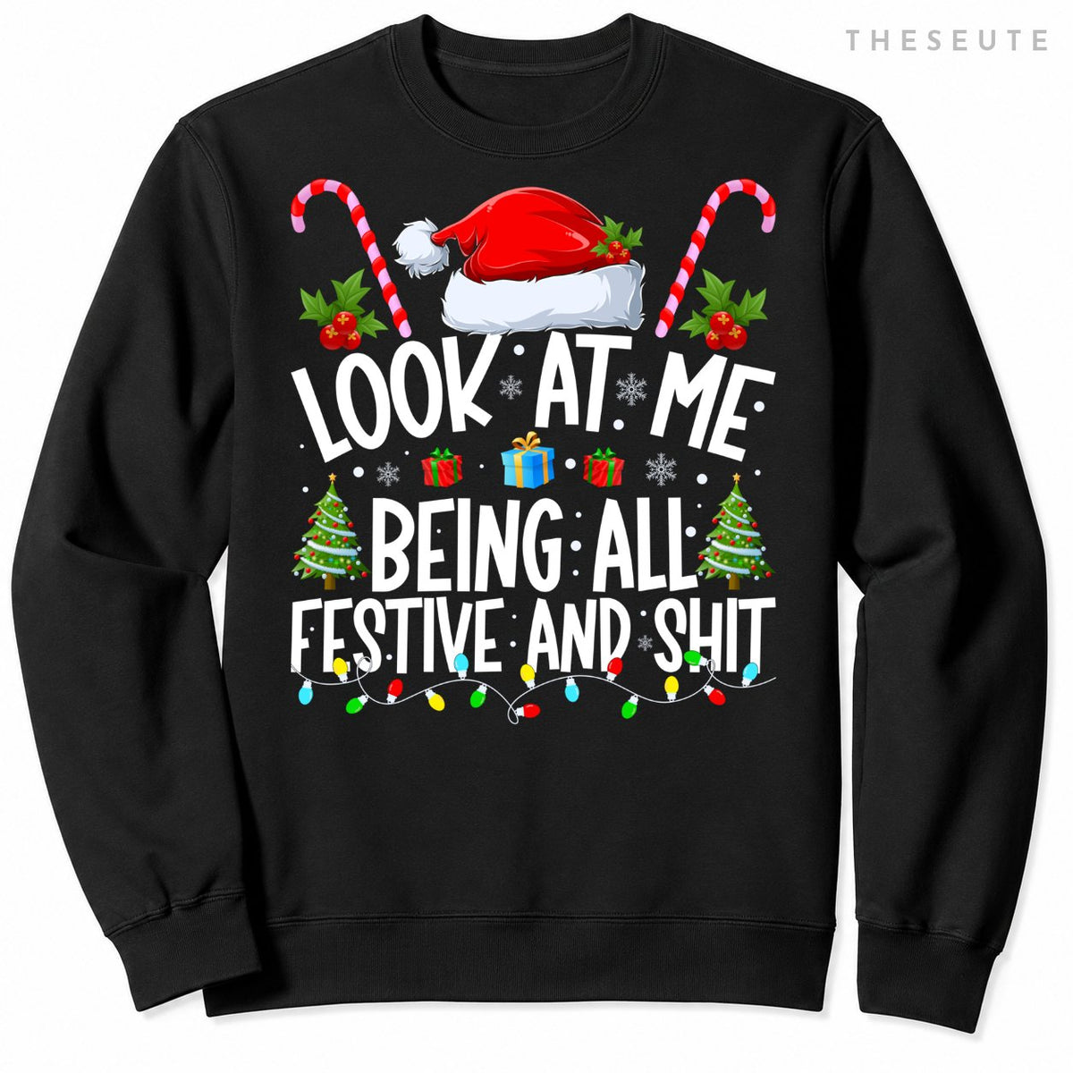 Look at Me Being All Festive and Shits Funny Christmas Santa Sweatshirt
