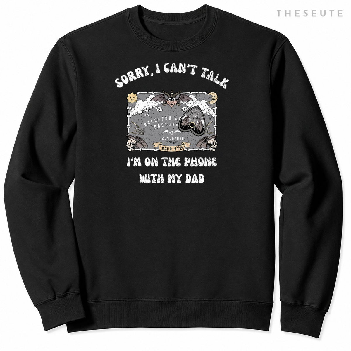Ouija Board Sorry I Can't Talk I'm On The Phone With My Dad Sweatshirt