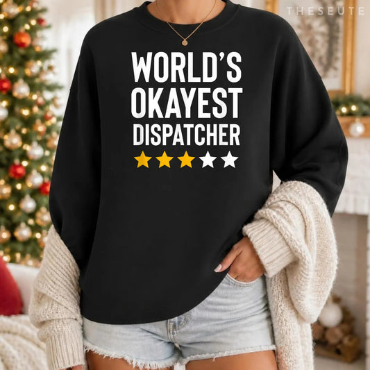 Worlds Okayest Dispatcher Funny Birthday Christmas Gag Gift Sweatshirt