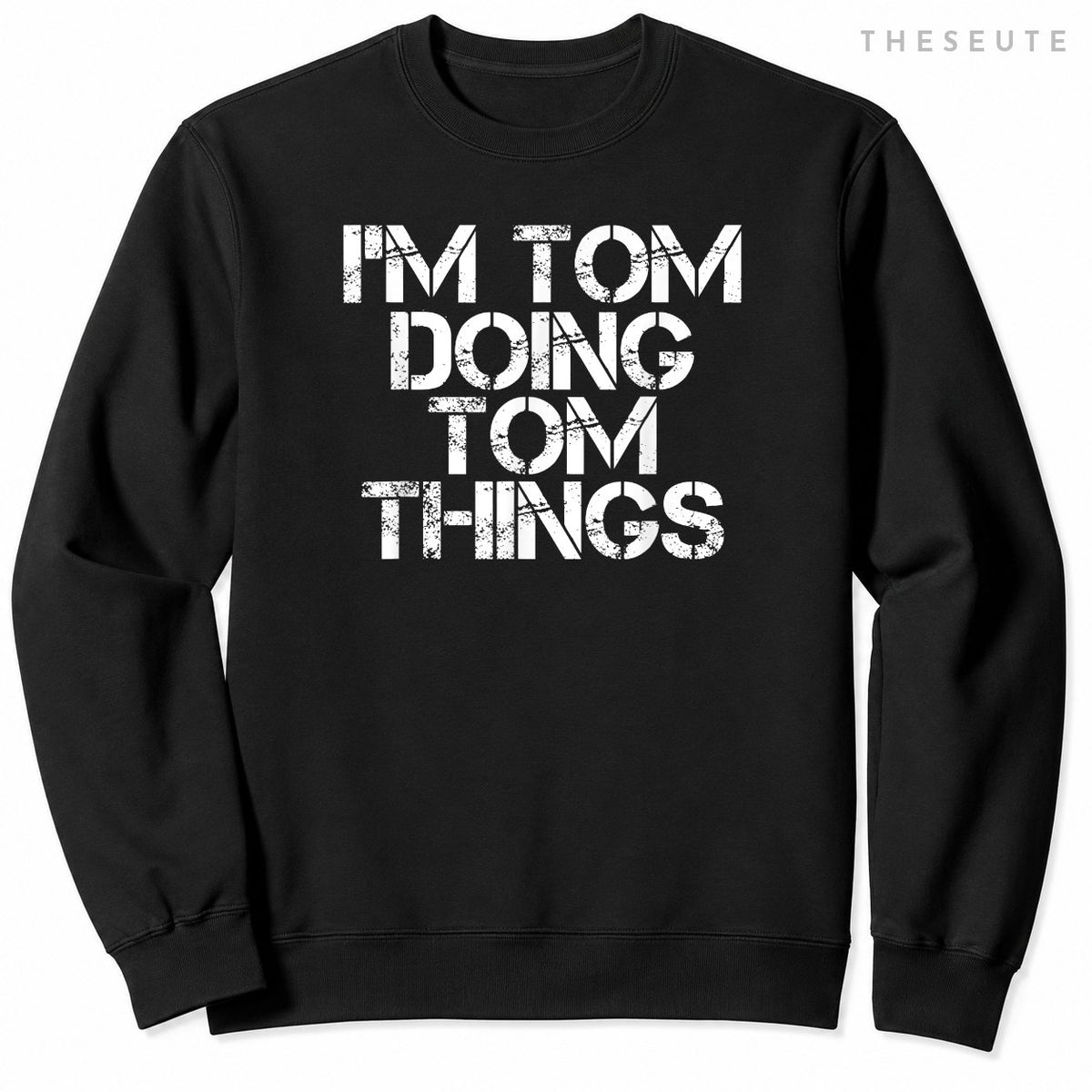 I'M TOM DOING TOM THINGS Sweatshirt Funny Christmas Gift Idea