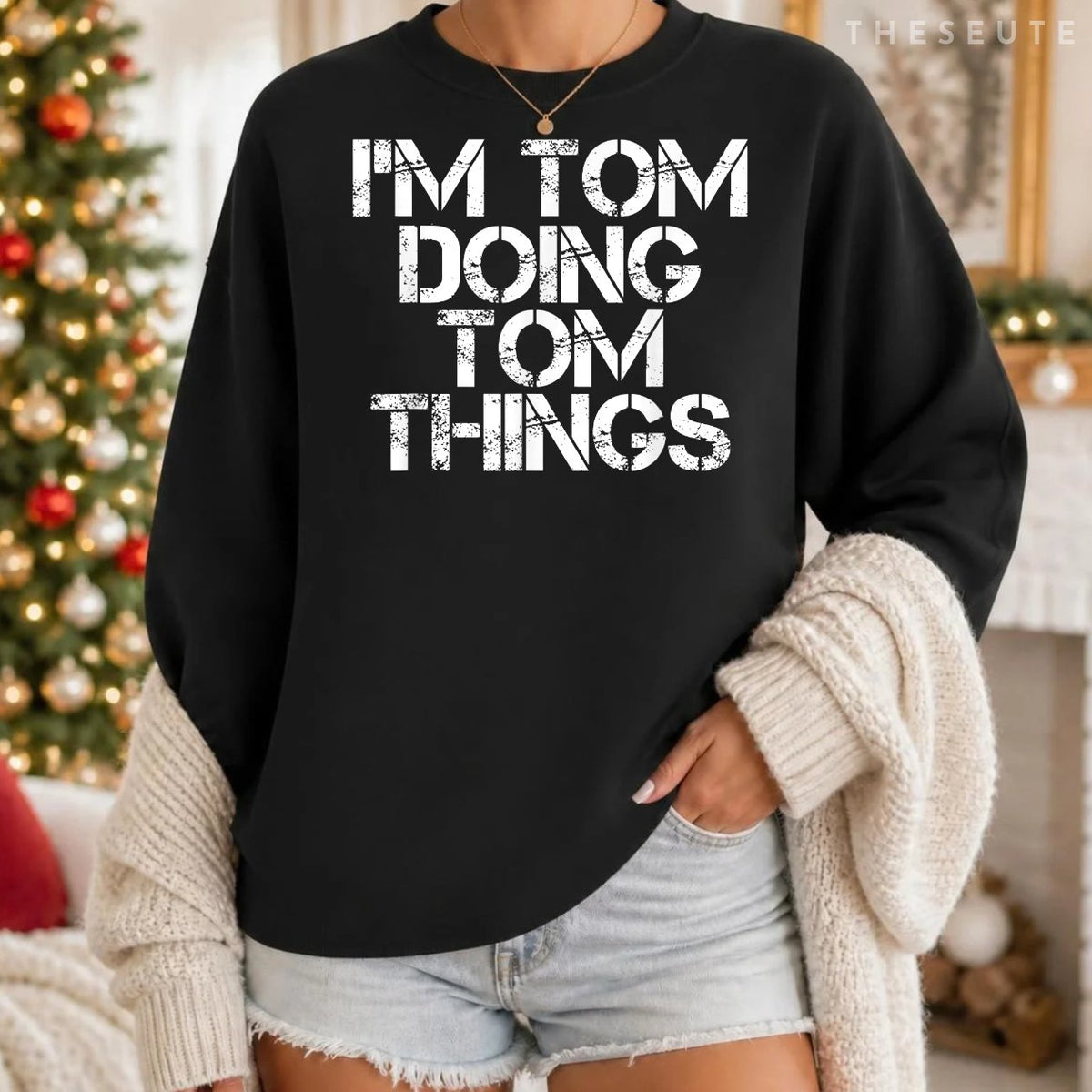 I'M TOM DOING TOM THINGS Sweatshirt Funny Christmas Gift Idea