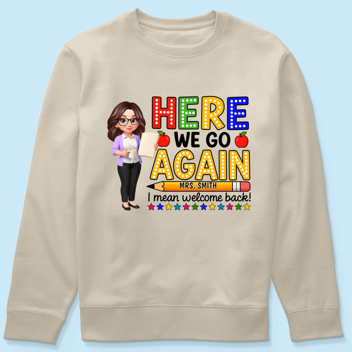 Here We Go Again I Mean Welcome Back - Personalized Shirt - Back to School Shirt for Teachers