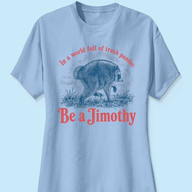 Be a Jimothy Viral Raccoon - Shirt - Trending 2026 Keep Sake
