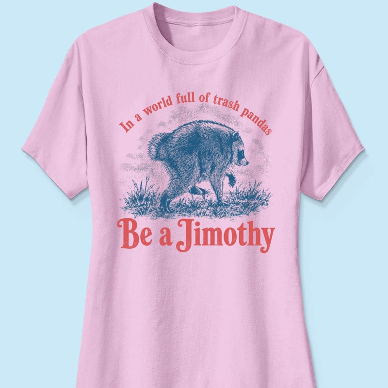 Be a Jimothy Viral Raccoon - Shirt - Trending 2026 Keep Sake