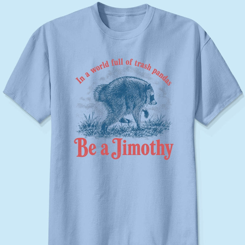 Be a Jimothy Viral Raccoon - Shirt - Trending 2026 Keep Sake